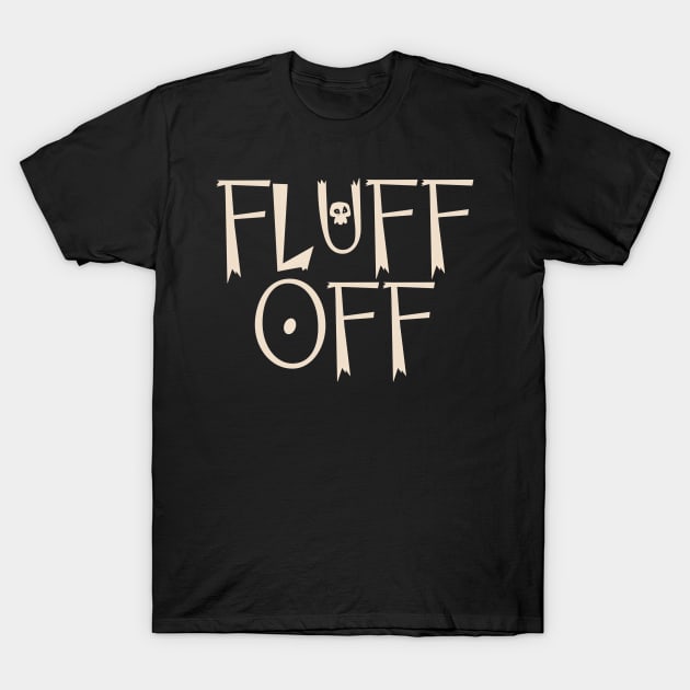 Fluff off T-Shirt by Grumpy Cartoonist